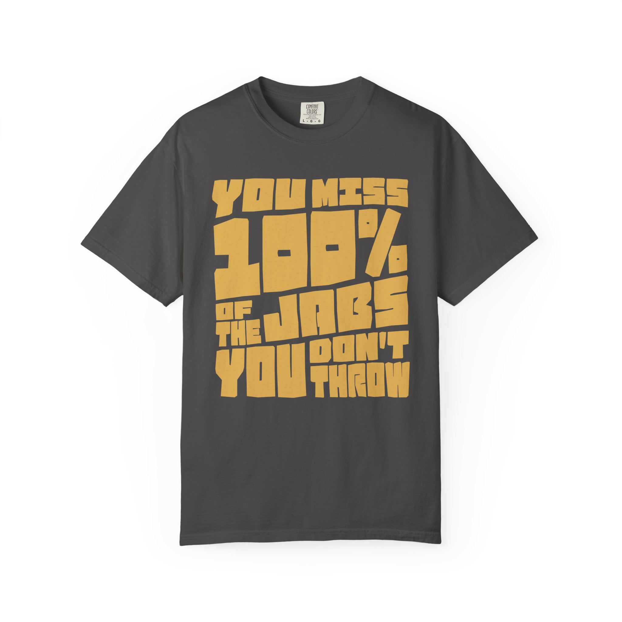 You Miss 100% of the Jabs You Don't Throw - Graphic Tee