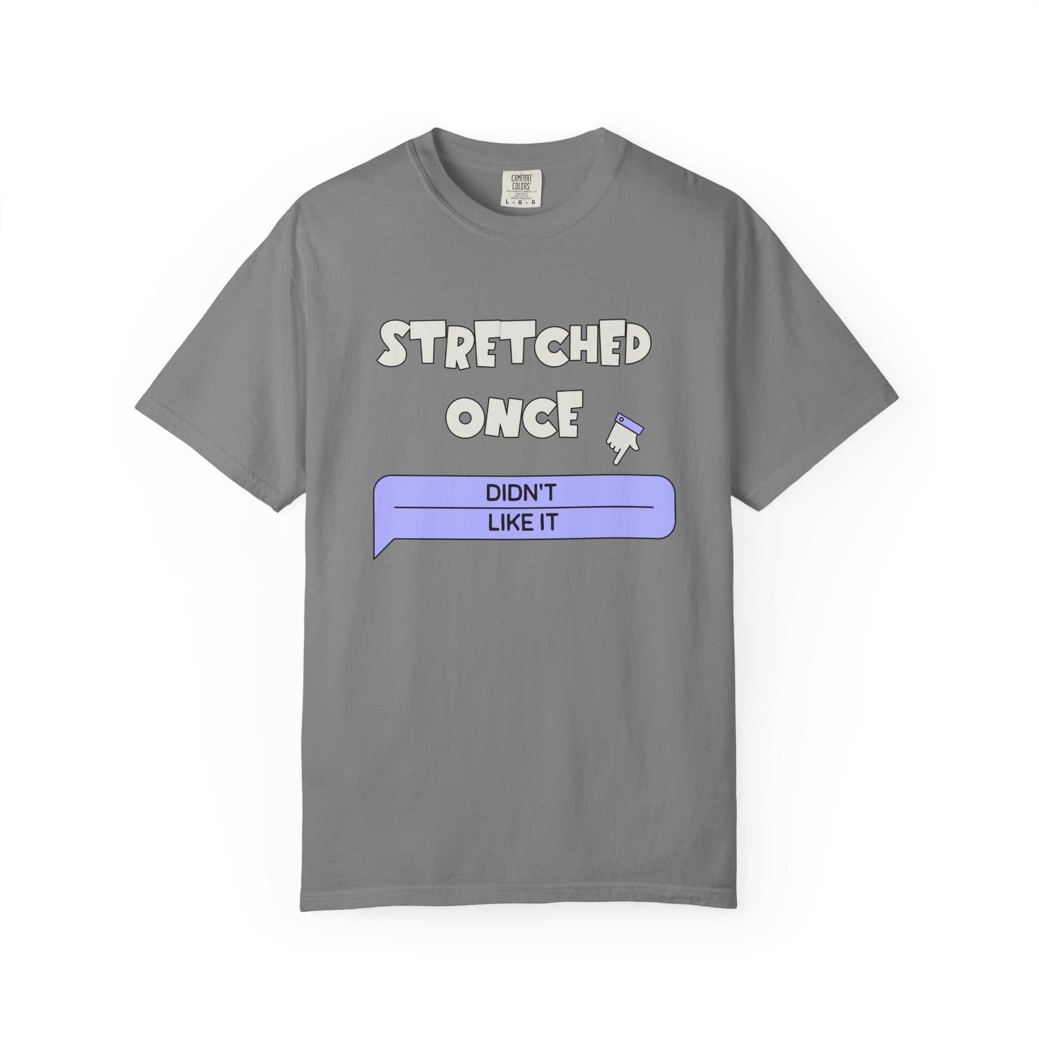 "Stretched Once, Didn't Like It" — Graphic Tee