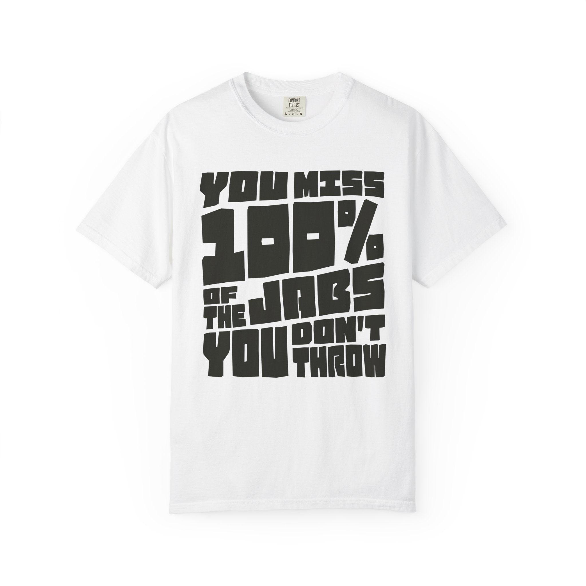 You Miss 100% of the Jabs You Don't Throw - Graphic Tee