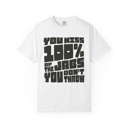 You Miss 100% of the Jabs You Don't Throw - Graphic Tee