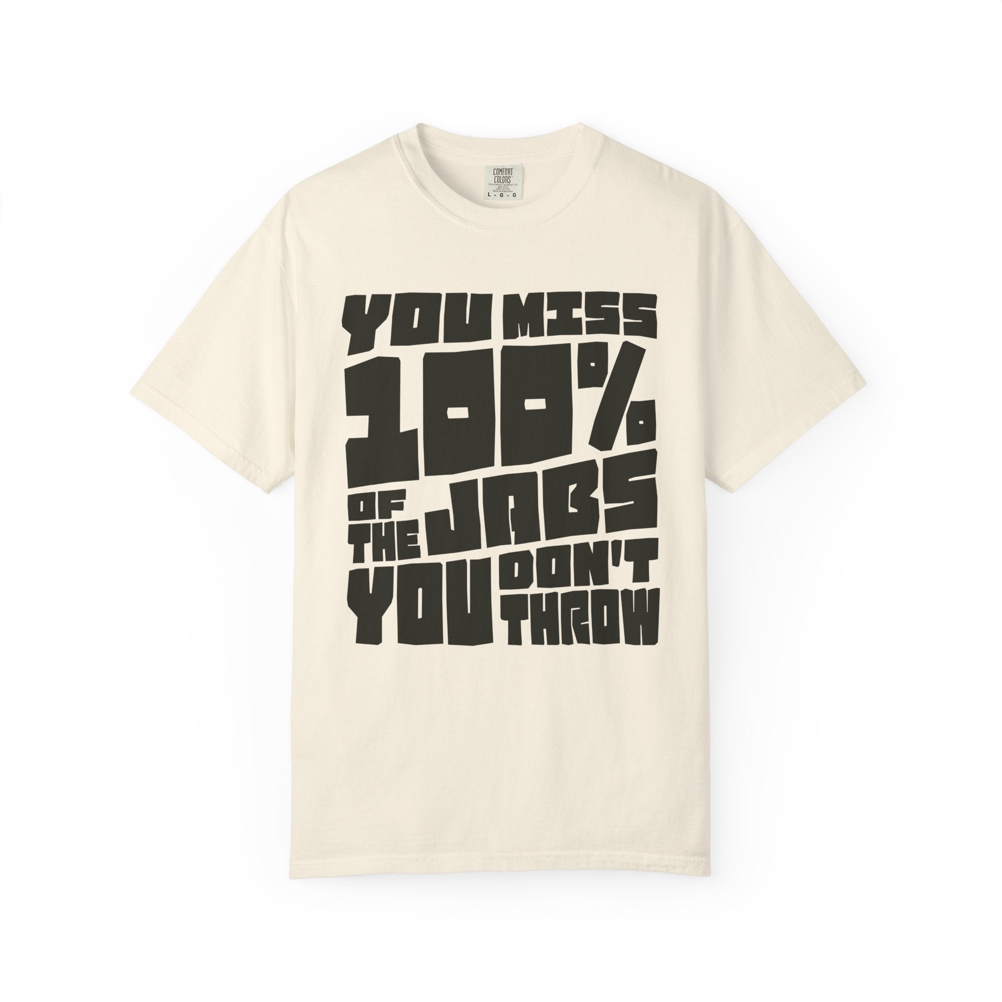 You Miss 100% of the Jabs You Don't Throw - Graphic Tee