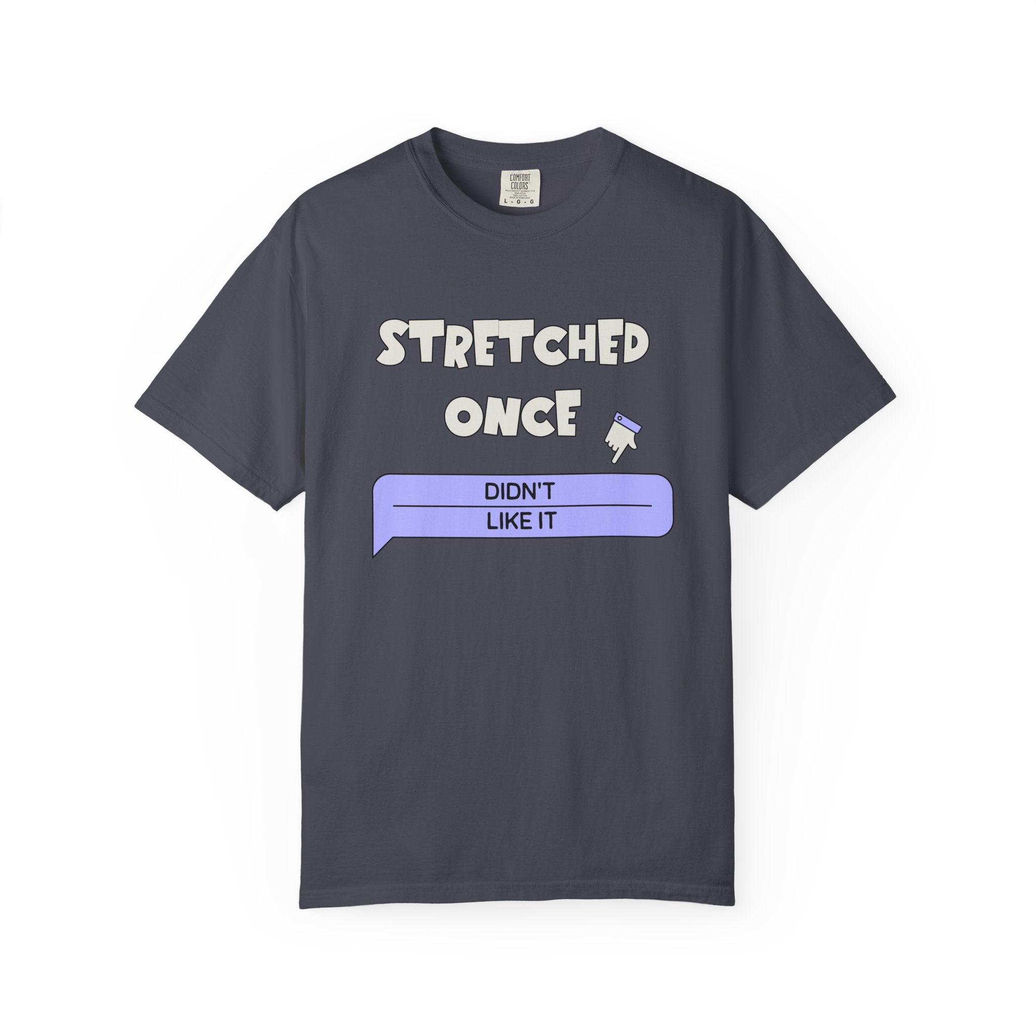 "Stretched Once, Didn't Like It" — Graphic Tee