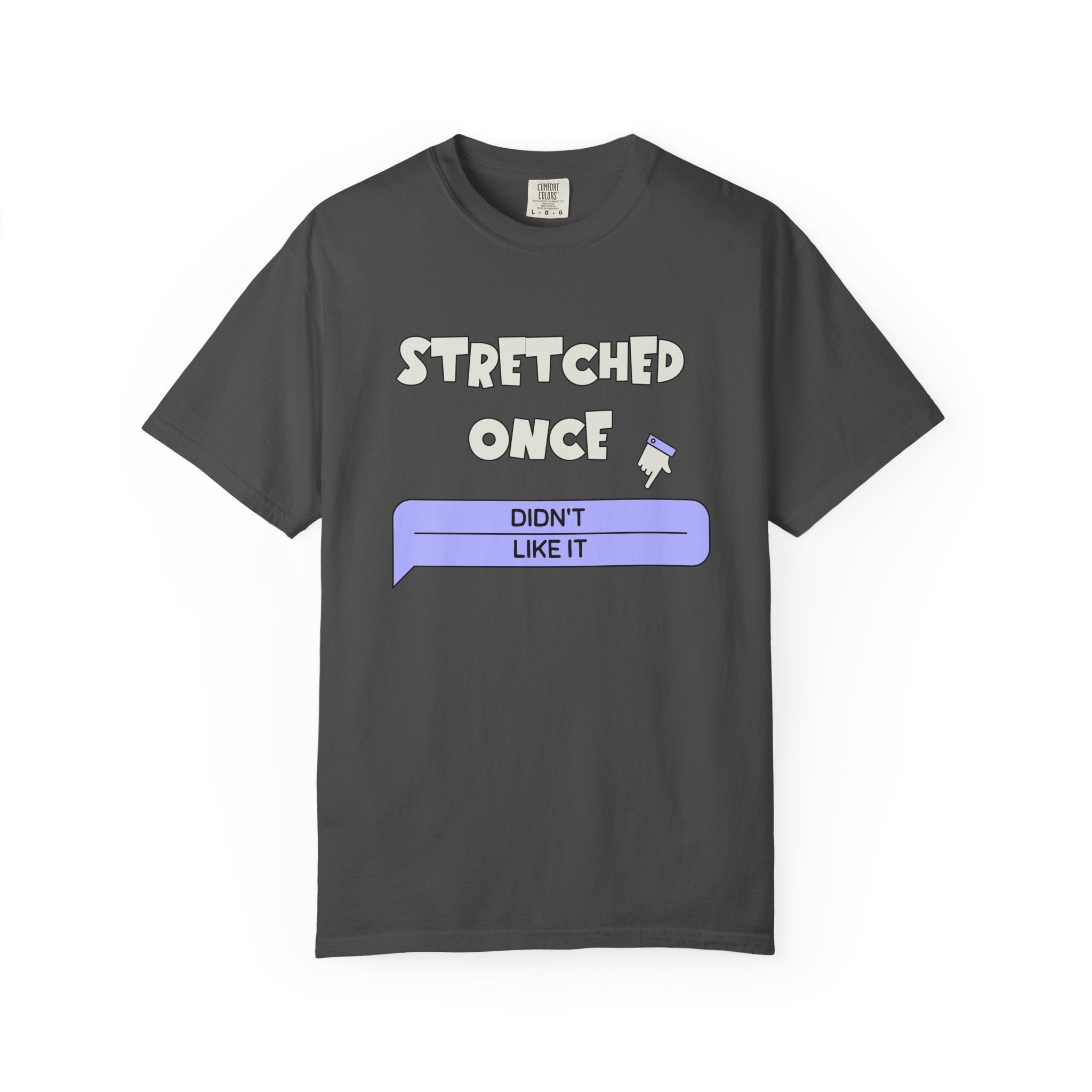 "Stretched Once, Didn't Like It" — Graphic Tee