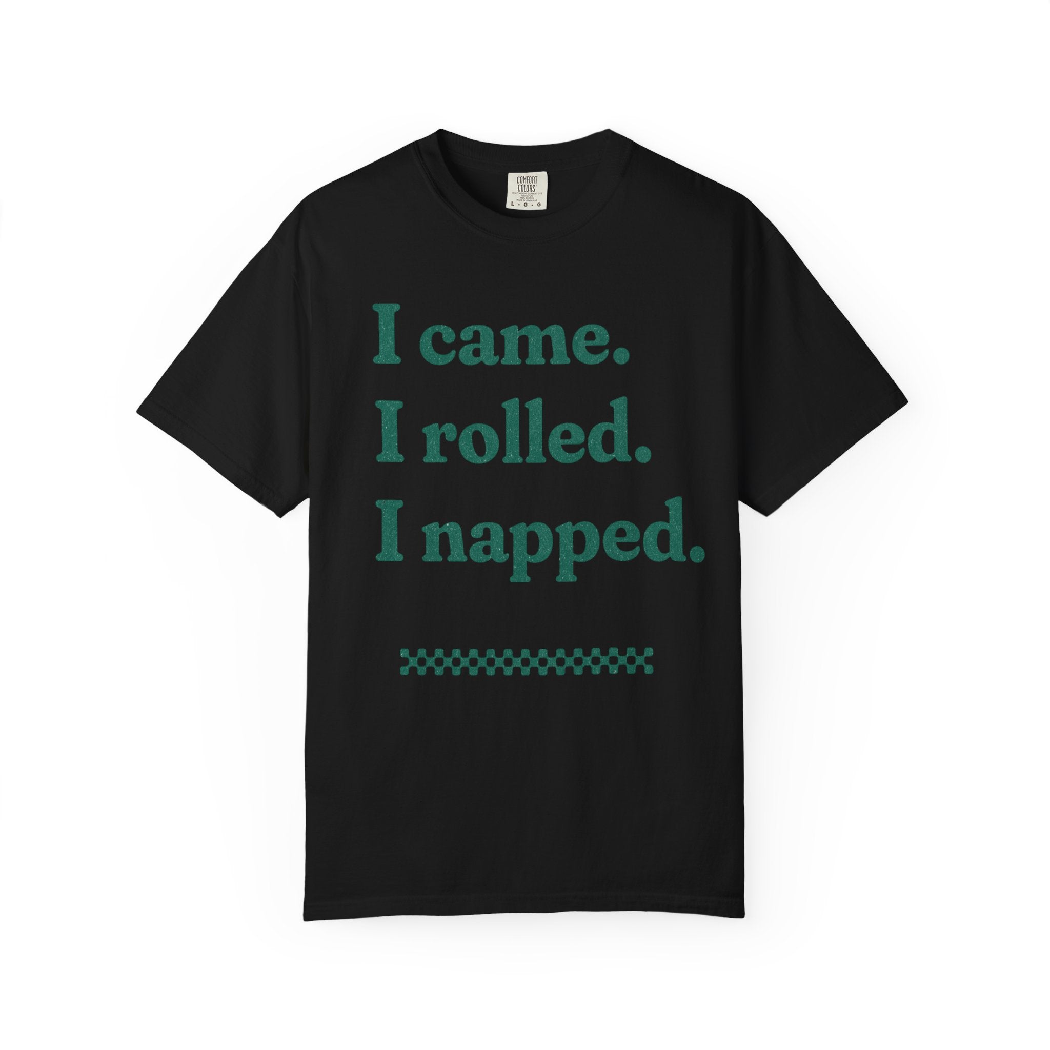 I Came. I Rolled — Graphic Tee