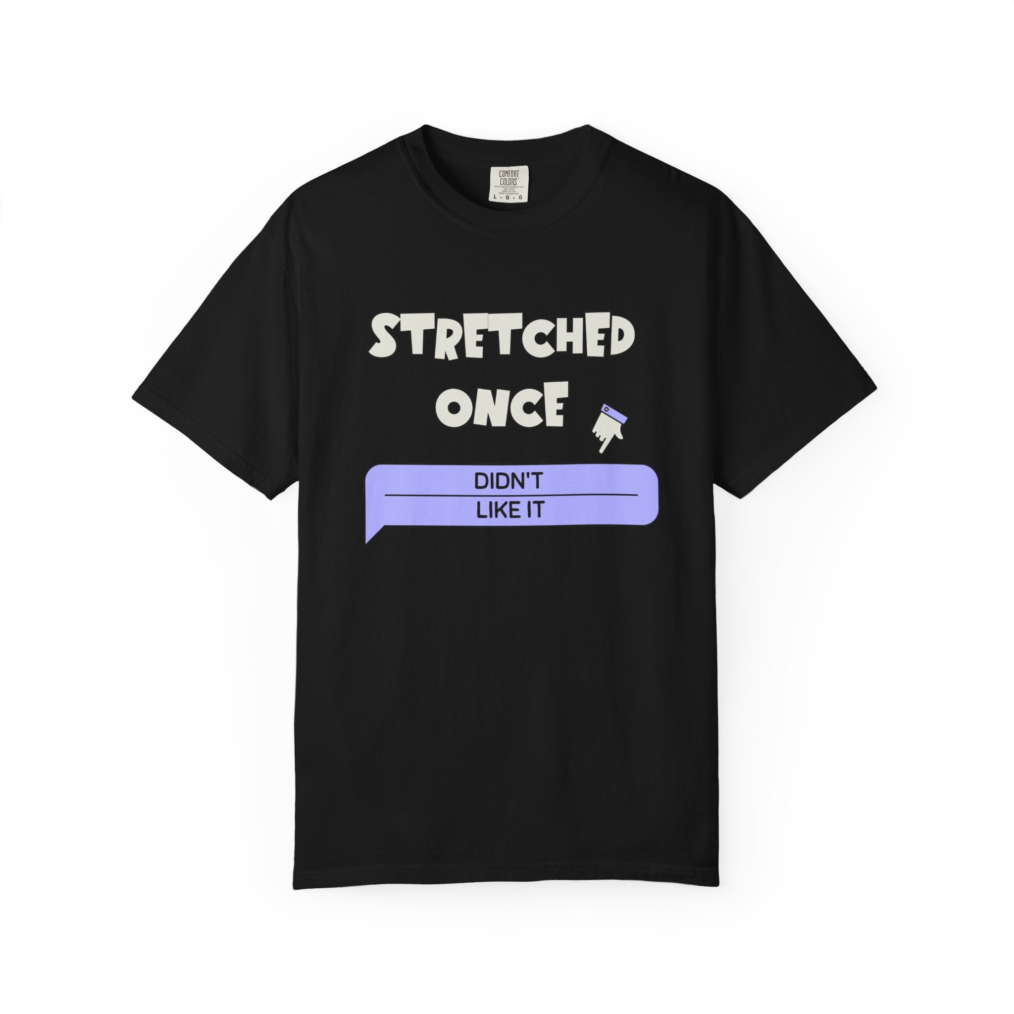 "Stretched Once, Didn't Like It" — Graphic Tee