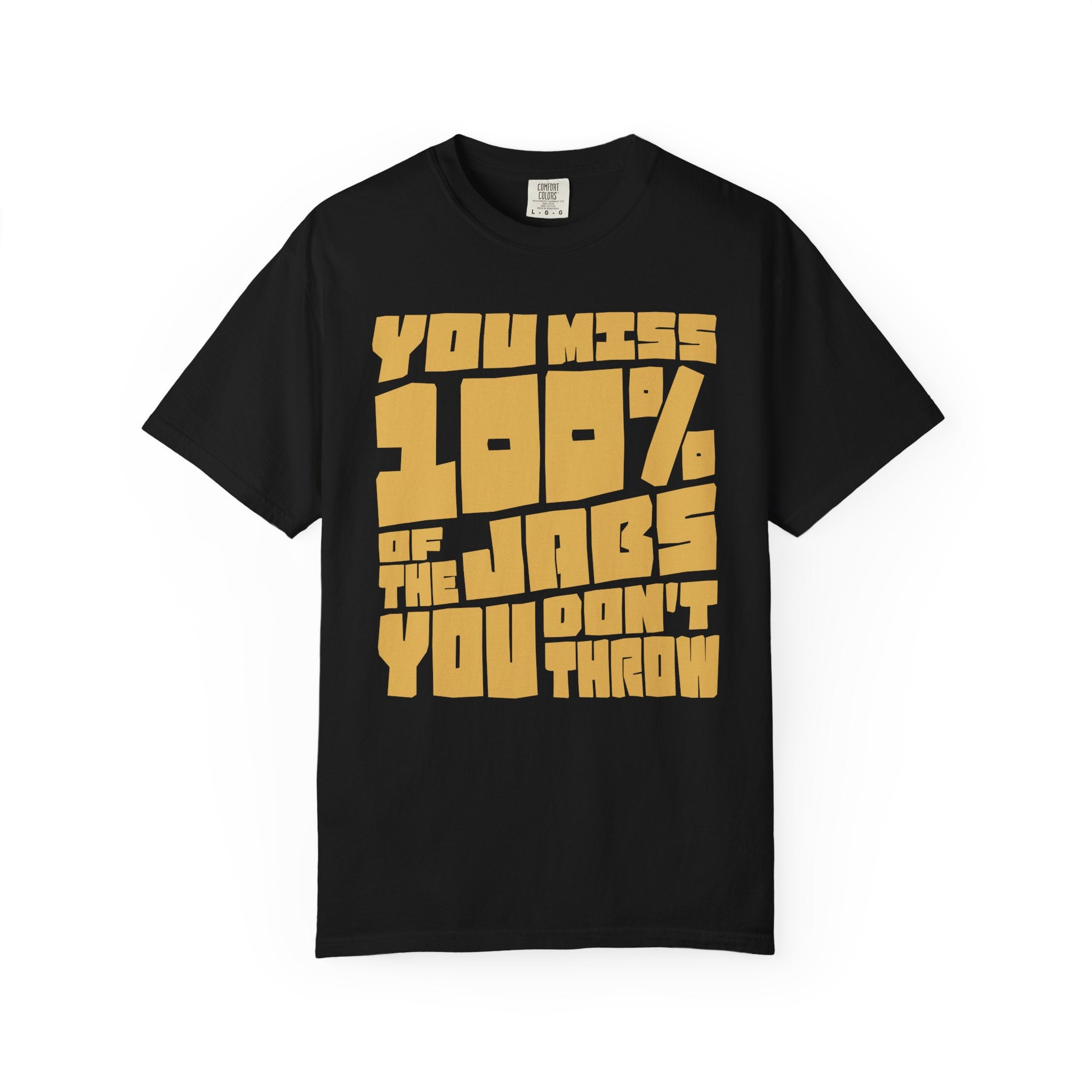 You Miss 100% of the Jabs You Don't Throw - Graphic Tee