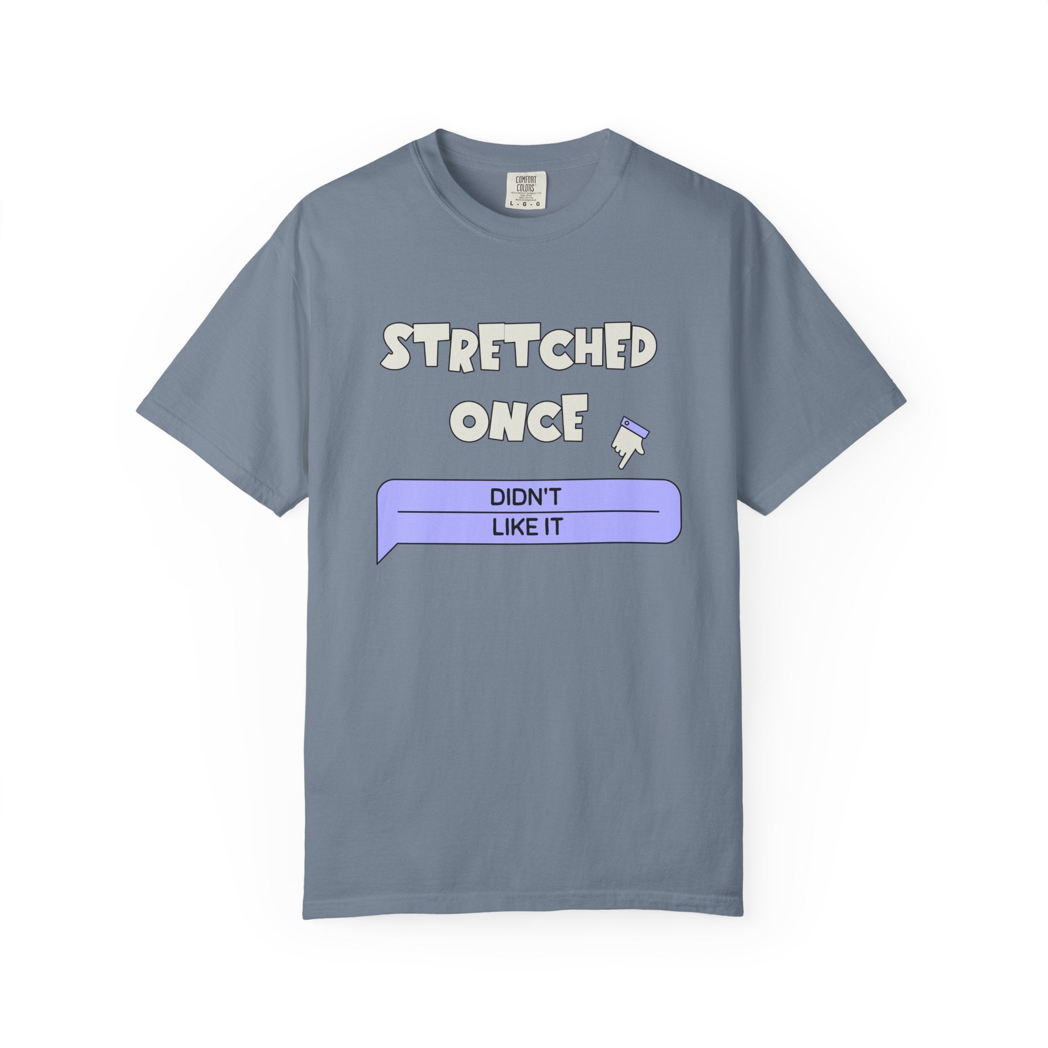 "Stretched Once, Didn't Like It" — Graphic Tee